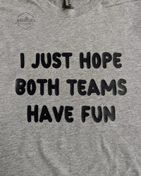 I Just Hope Both Teams Have Fun Shirt
